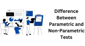 Difference Between Parametric and Non-Parametric Tests